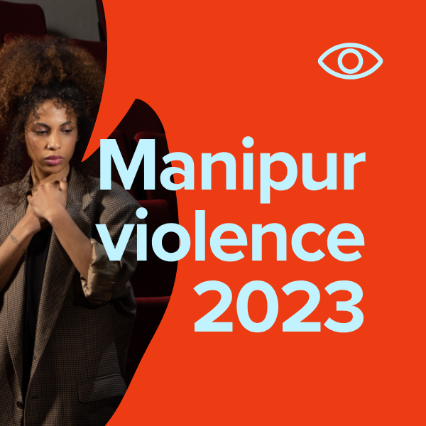 Understanding the Manipur Ethnic Violence Since 3rd May 2023